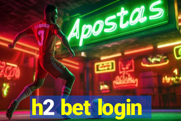 h2 bet login